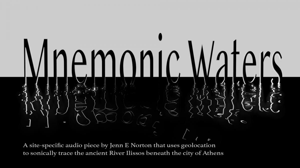 Light gray background on the top, and the bottom half in black. The words Mnemonic Waters in stylized letters. Text at the bottom saying "A site-specific audio piece by Jenn E. Norton that uses geolocation to sonically trace the ancient River Ilissos beneath the city of Athens".