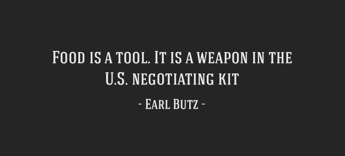 Black background with text that says "Food is a tool. It is a weapon in the U.S. negotiating kit"